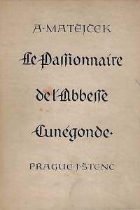 167291. [Matějček, Antonín. Pasionál abatyše Kunhuty. Francouzsky] – Le Passionnaire de l'Abbesse Cunégonde