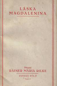 116866. Bonnet, Josef / Rilke, Rainer Maria – Láska Magdalenina : francouzské kázání vypsané abbéem Josefem Bonnetem ... ; přepsal Rainer Maria Rilke