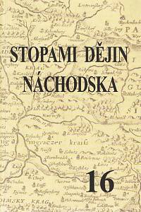 167036. Stopami dějin Náchodska : sborník Státního okresního archivu Náchod, číslo 16 (2018)