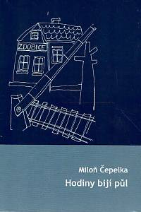 167041. Čepelka, Miloň – Hodiny bijí půl : Povídka? Báseň? (podpis)