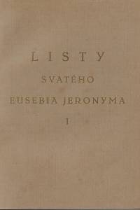 Jeroným, svatý – Listy svatého Eusebia Jeronyma, kněze a učitele církve. Část prvá, Listy od prvého do šedesátého čtvrtého dle pořadí časového