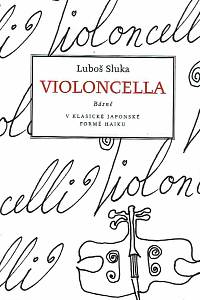 167042. Sluka, Luboš – Violoncella : básně : v klasické japonské formě haiku (podpis)