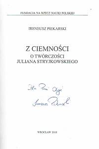 Piekarski, Ireneusz – Z ciemności : o twórczości Juliana Stryjkowskiego (podpis)