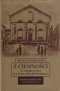 167316. Piekarski, Ireneusz – Z ciemności : o twórczości Juliana Stryjkowskiego (podpis)