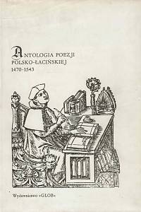 167318. Jelicz, Antonina – Antologia poezji polsko-łacińskiej 1470-1543