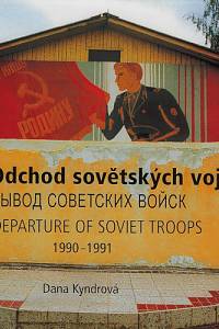 167987. Kyndrová, Dana / Halík, Pavel / Kocáb, Michael / Pecka, Jindřich – Odchod sovětských vojsk = Vyvod sovetskich vojsk = Departure of Soviet troops : 1990-1991 