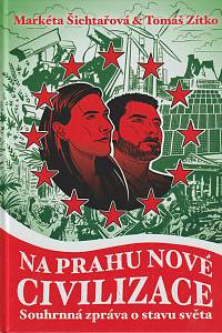167998. Šichtařová, Markéta / Zítko, Tomáš – Na prahu nové civilizace : Souhrnná zpráva o stavu světa
