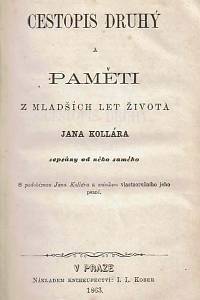 Kollár, Jan – Cestopis prvý : obsahující cestu do Horni Italie a odtud přes Tyrolsko a Bavorsko se zvláštním ohledem na slavjanské živly roku 1841 ; Cestopis druhý a Paměti z mladších let života