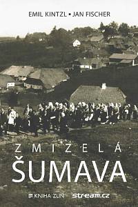 168675. Kintzl, Emil / Fischer, Jan – Zmizelá Šumava