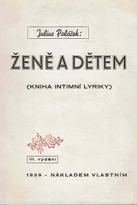 168681. Poláček, Julius – Ženě a dětem : (kniha intimní lyriky) (podpis)