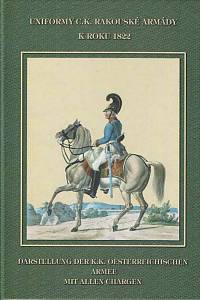 167332. Kubíček, Jaromír (red.) – Uniformy c.k. rakouské armády k roku 1822 = Darstellung der k.k. oesterreichischen Armee mit allen Chargen