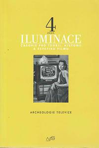 167337. Iluminace : časopis pro teorii, historii a estetiku filmu = The Journal of Film Theory, History, and Aesthetics, Ročník 17, číslo 4 (60) (2005)