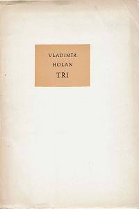 31647. Holan, Vladimír – Tři (Sbohem ; Óda na radost ; Návrat)