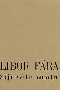 168033. Fira, Libor – Stojíme ve hře mimo hru : série 11 objektů z let 1944-48