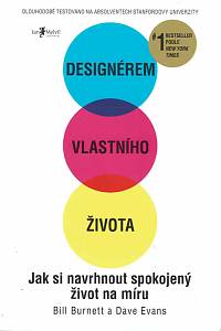 168696. Burnett, William / Evans, David J. – Designérem vlastního života : jak si navrhnout spokojený život na míru