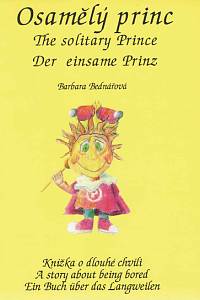 167363. Bednářová, Barbara – Osamělý princ : knížka o dlouhé chvíli =  = The solitary Prince : A story about being bored = Der Einsame Prinz : ein Buch über das Langweilen