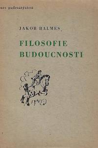 21078. Balmes, Jakob – Filosofie budoucnosti