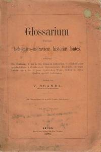 133064. Brandl, Vincenc – Glossarium illustrans bohemico-moravicae historiae fontes. [...]