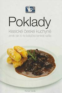 153236. Vaněk, Roman – Poklady klasické české kuchyně aneb Jak to ta babička tenkrát vařila