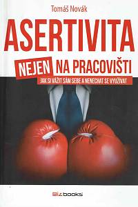 168076. Novák, Tomáš – Asertivita (nejen) na pracovišti : jak si vážit sám sebe a nenechat se využívat