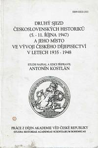 168704. Kostlán, Antonín – Druhý sjezd československých historiků (5.-11. října 1947) a jeho místo ve vývoji českého dějepisectví v letech 1935-1948 
