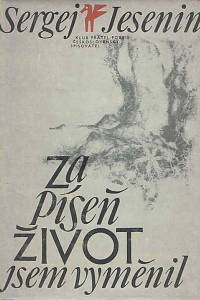 168096. Jesenin, Sergej Aleksandrovič – Za píseň život jsem vyměnil : výbor z veršů