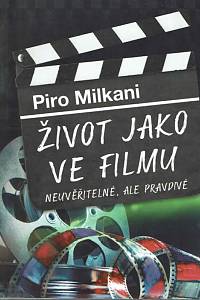 168098. Milkani, Piro – Život jako ve filmu : neuvěřitelné, ale pravdivé