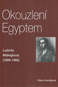 168099. Havlůjová, Hana – Okouzlení Egyptem : Ludmila Matiegková (1889-1960)