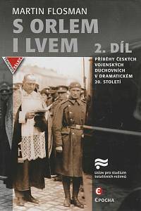 168738. Flosman, Martin – S orlem i lvem. 2. díl, Příběhy českých vojenských duchovních v dramatickém dvacátém století
