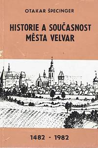 168152. Špecinger, Otakar – Historie a současnost města Velvar : 1482 - 1982 (podpis)