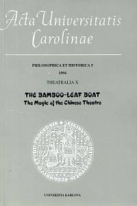 168157. Acta Universitatis Carolinae. Philosophica et historica 5. Theatralia X (1994) - The Bamboo-Leaf Boat : The Magic of the Chinese Theatre