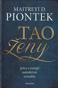 168163. Piontek, Maitreyi D. – Tao ženy : práce s energií, samoléčení, sexualita