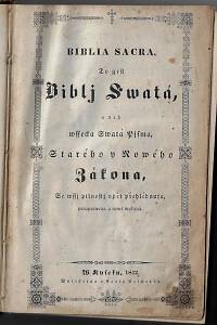 [Bible. Starý a Nový zákon. Česky] – Biblia Sacra, to jest Biblj Swatá aneb wssecka Swatá Pjsma, Starého y Nowého zákona, se wssj pilnostj opět přehlédnuta, ponaprawena a nowě wydaná
