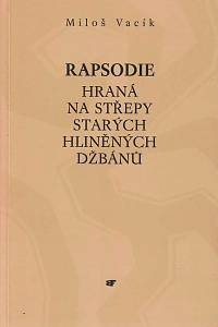 168172. Vacík, Miloš – Rapsodie hraná na střepy starých hliněných džbánů