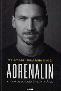 168786. Ibrahimović, Zlatan / Garlando, Luigi – Adrenalin : o čem jsem ještě nevyprávěl
