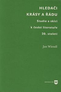 168787. Wiendl, Jan – Hledači krásy a řádu : studie a skici k české literatuře 20. století