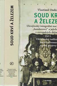 168802. Ondrák, Vlastimil – Soud krví a železem : ukrajinský integrální nacionalismus, banderovci a jejich místo v evropských dějinách