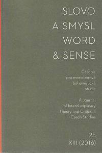 168212. Slovo a smysl : časopis pro mezioborová bohemistická studia = Word & sense : journal for interdisciplinary theory and criticism in Czech studies, Ročník XIII., číslo 25 (2016)