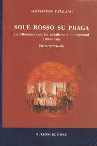 168816. Catalano, Alessandro – Sole rosso su Praga : la letteratura ceca tra socialismo e underground (1945-1959) : un'interpretazione