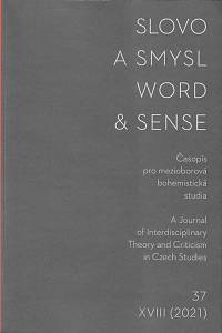168221. Slovo a smysl : časopis pro mezioborová bohemistická studia = Word & sense : journal for interdisciplinary theory and criticism in Czech studies, Ročník XVIII., číslo 37 (2021)