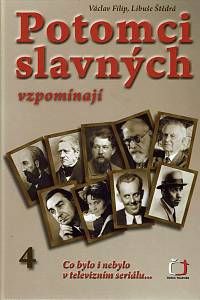 168222. Filip, Václav / Štědrá, Libuše – Potomci slavných vzpomínají : co bylo i nebylo v televizním seriálu 4