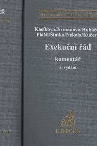 168393. Kasíková, Martina / Jirmanová, Miroslava / Hubáček, Jaroslav / Plášil, Vladimír / Šimka, Karel / Kučera, Zdeněk / Nekola, Václav – Exekuční řád : komentář