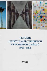 168823. Slovník českých a slovenských výtvarných umělců 1950-2008. XIX., V-Vik