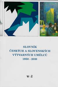 40923. Slovník českých a slovenských výtvarných umělců 1950-2010. XXI., W-Ž