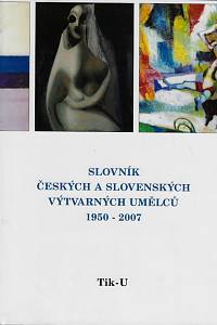 55068. Slovník českých a slovenských výtvarných umělců 1950-2007. XVIII., Tik-U