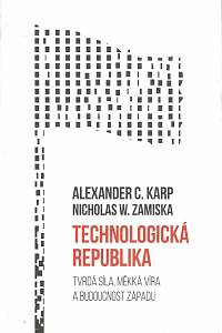 168228. Karp, Alexander C. / Zamiska, Nicholas W. – Technologická republika : tvrdá síla, měkká víra a budoucnost Západu