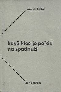 168235. Přidal, Antonín / Zábrana, Jan – Když klec je pořád na spadnutí : vzájemná korespondence Antonína Přidala a Jana Zábrany z let 1963-1984