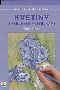 168399. Friend, Trudy – Naučte se kreslit a malovat květiny barevnými pastelkami