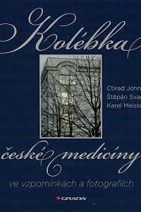 168860. John, Ctirad / Svačina, Štěpán / Meister, Karel – Kolébka české medicíny ve vzpomínkách a fotografiích