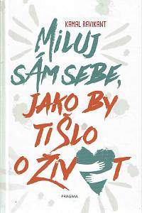 168258. Ravikant, Kamal – Miluj sám sebe, jako by ti šlo o život